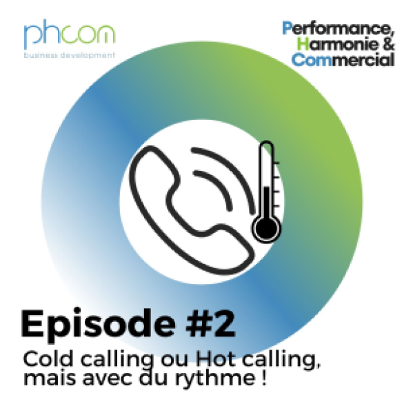 Épisode #002 du podcast: Cold calling ou hot calling... Mais avec du rythme !